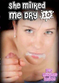 Она выдоила меня на сухо 10 / She Milked Me Dry #10 Она выдоила меня на сухо 10 / She Milked Me Dry #10
